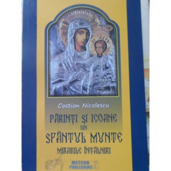 PARINTI SI ICOANE DIN SFANTUL MUNTE. MIRABILE INTALNIRI