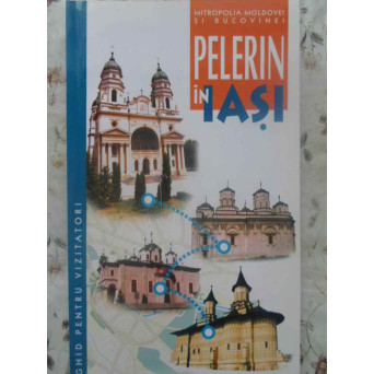 PELERIN IN IASI, GHID PENTRU VIZITATORI