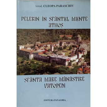 PELERIN IN SFANTUL MUNTE ATHOS. SFANTA MARE MANASTIRE VATOPEDI