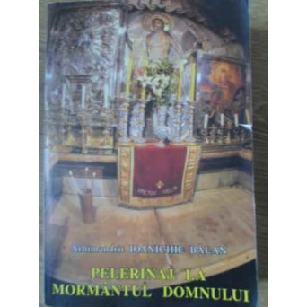 PELERINAJ LA MORMANTUL DOMNULUI