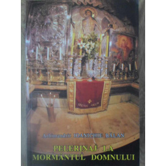 PELERINAJ LA MORMANTUL DOMNULUI