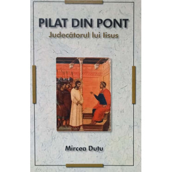 PILAT DIN PONT. JUDECATORUL LUI IISUS