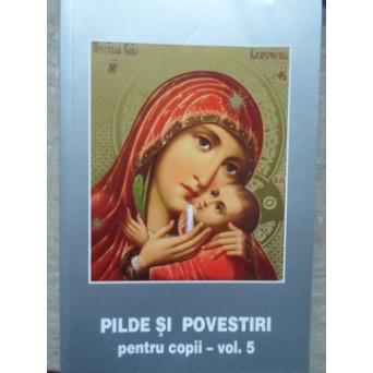 PILDE SI POVESTIRI PENTRU COPII VOL.5