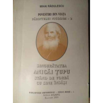 POVESTIRI DIN VIATA PARINTELUI NICODIM - 2 SINGURATATEA ANICAI TUPU STAND DE VORBA CU SINE INSASI