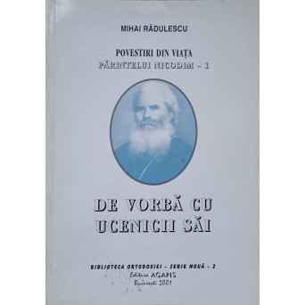 POVESTIRI DIN VIATA PARINTELUI NICODIM 1 DE VORBA CU UCENICII SAI