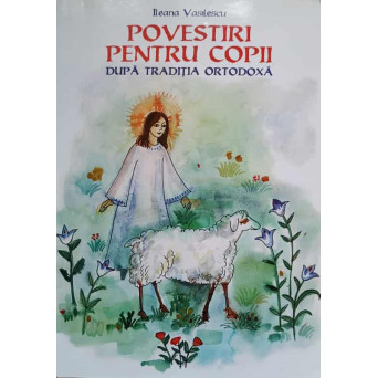 POVESTIRI PENTRU COPII DUPA TRADITIA ORTODOXA