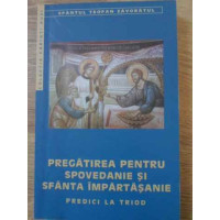 PREGATIREA PENTRU SPOVEDANIE SI SFANTA IMPARTASANIE. PREDICI LA TRIOD PREGATIREA PENTRU SPOVEDANIE SI SFANTA IMPARTASANIE. PREDICI LA TRIOD