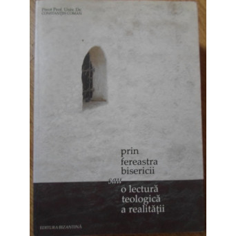PRIN FEREASTRA BISERICII SAU O LECTURA TEOLOGICA A REALITATII