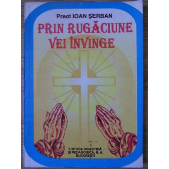 PRIN RUGACIUNE VEI INVINGE