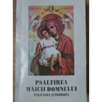 PSALTIREA, PARACLISUL SI PROHODUL MAICII DOMNULUI