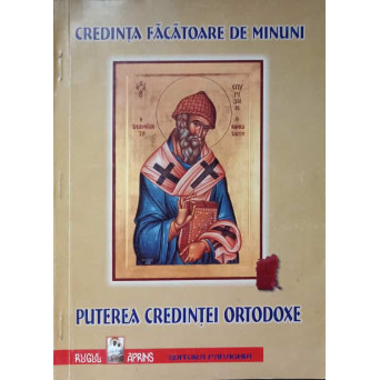 PUTEREA CREDINTEI ORTODOXE. CREDINTA FACATOARE DE MINUNI