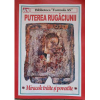 PUTEREA RUGACIUNII. MIRACOLE TRAITE SI POVESTITE