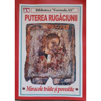PUTEREA RUGACIUNII. MIRACOLE TRAITE SI POVESTITE