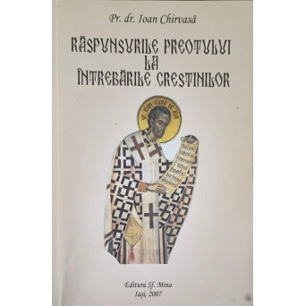 RASPUNSURILE PREOTULUI LA INTREBARILE CRESTINILOR. MEDITATII SI ESEURI TEOLOGICE