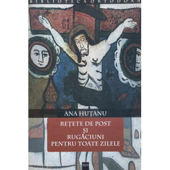 RETETE DE POST SI RUGACIUNI PENTRU TOATE ZILELE