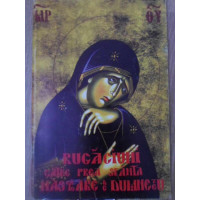 RUGACIUNI CATRE PREA SFANTA NASCATOARE DE DUMNEZEU RUGACIUNI CATRE PREA SFANTA NASCATOARE DE DUMNEZEU