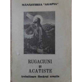 RUGACIUNI SI ACATISTE TREBUITOARE FIECARUI CRESTIN