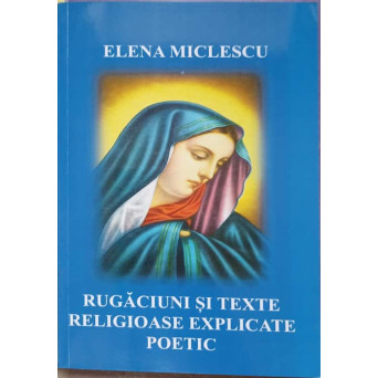 RUGACIUNI SI TEXTE RELIGIOASE EXPLICATE POETIC. VERSURI RELIGIOASE