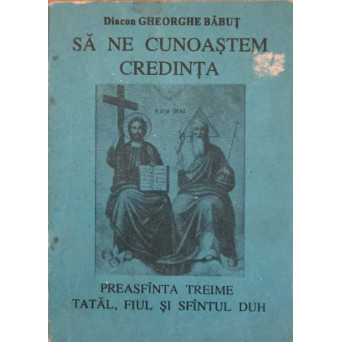 SA NE CUNOASTEM CREDINTA