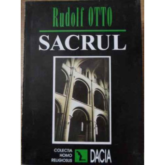 SACRUL. DESPRE ELEMENTUL IRATIONAL DIN IDEEA DIVINULUI SI DESPRE RELATIA LUI CU RATIONALUL