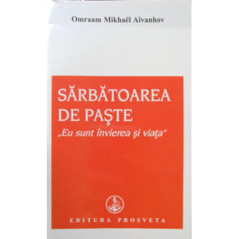 SARBATOAREA DE PASTE. EU SUNT INVIEREA SI VIATA