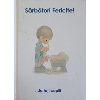 SARBATORI FERICITE! ... LA TOTI COPIII