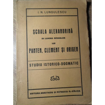 SCOALA ALEXANDRINA IN LUMINA OPERELOR LUI PANTEN, CLEMENT SI ORIGEN. STUDIU ISTORICO-DOGMATIC