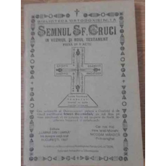 SEMNUL SF. CRUCI IN VECHIUL SI NOUL TESTAMENT. PIESA IN 9 ACTE