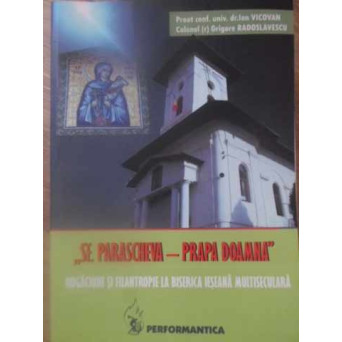 SF. PARASCHEVA - PRAPA DOAMNA. RUGACIUNE SI FILANTROPIE LA BISERICA IESEANA MULTISECULARA