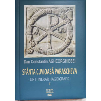 SFANTA CUVIOASA PARASCHEVA. UN ITINERAR HAGIOGRAFIC VOL.1