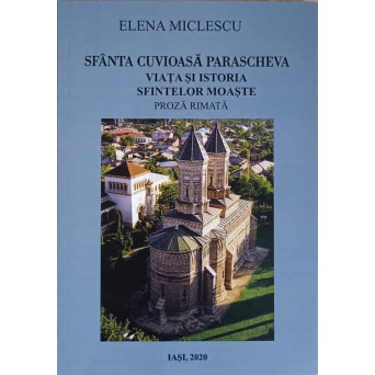 SFANTA CUVIOASA PARASCHEVA VIATA SI ISTORIA SFINTELOR MOASTE. PROZA RIMATA