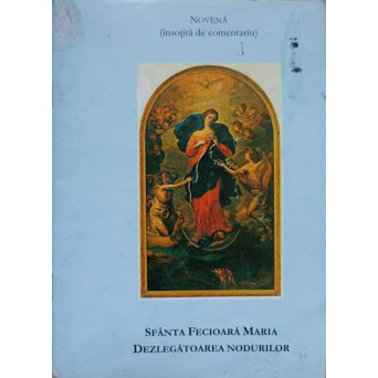 SFANTA FECIOARA MARIA DEZLEGATOAREA NODURILOR. NOVENA