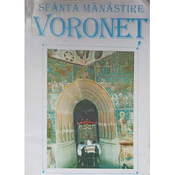 SFANTA MANASTIRE VORONET. VATRA DE ISTORIE ROMANEASCA SI DE SPIRITUALITATE ORTODOXA