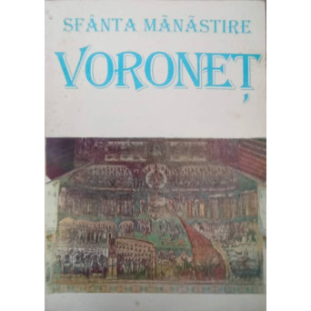 SFANTA MANASTIRE VORONET. VATRA DE ISTORIE ROMANEASCA SI DE SPIRITUALITATE ORTODOXA