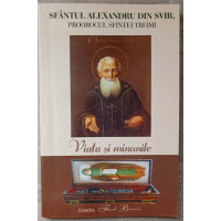 SFANTUL ALEXANDRU DIN SVIR, PROOROCUL SFINTEI TREIMI. VIATA SI MINUNILE SFANTUL ALEXANDRU DIN SVIR, PROOROCUL SFINTEI TREIMI. VIATA SI MINUNILE