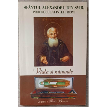 SFANTUL ALEXANDRU DIN SVIR, PROOROCUL SFINTEI TREIMI. VIATA SI MINUNILE