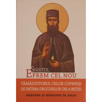 SFANTUL EFREM CEL NOU, TAMADUITORUL CELOR CUPRINSI DE PATIMA DROGURILOR ORI A BETIEI