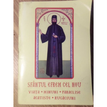 SFANTUL EFREM CEL NOU. VIATA, MINUNI, PARACLISE, ACATISTE, RUGACIUNI