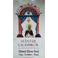 SFANTUL LACRIMILOR. SFANTUL EFREM SIRUL. VIATA, INVATATURI, MINUNI SFANTUL LACRIMILOR. SFANTUL EFREM SIRUL. VIATA, INVATATURI, MINUNI