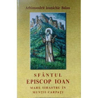 SFANTUL EPISCOP IOAN MARE SIHASTRU IN MUNTII CARPATI