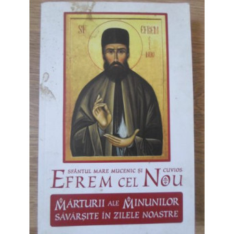 SFANTUL MARE MUCENIC SI CUVIOS EFREM CEL NOU MARTURII ALE MINUNILOR SAVARSITE IN ZILELE NOASTRE
