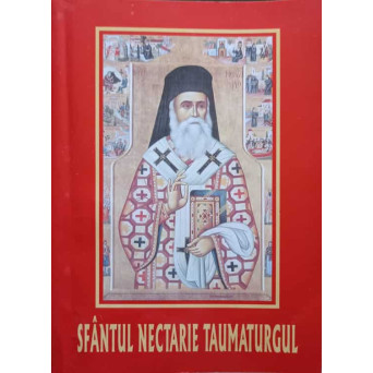 SFANTUL NECTARIE TAUMATURGUL. VIATA, MINUNILE, ACATISTUL, PARACLISUL SI SLUJBA