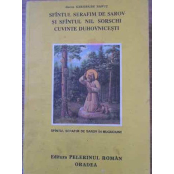 SFANTUL SERAFIM DE SAROV SI SFANTUL NIL SORSCHI CUVINTE DUHOVNICESTI