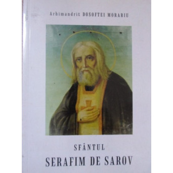SFANTUL SERAFIM DE SAROV. VIATA, NEVOINTELE SI INVATATURILE