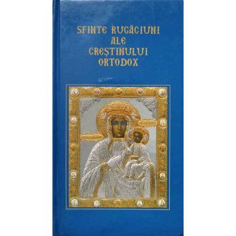 SFINTE RUGACIUNI ALE CRESTINULUI ORTODOX