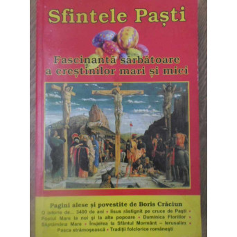 SFINTELE PASTI. FASCINANTA SARBATOARE A CRESTINILOR MARI SI MICI