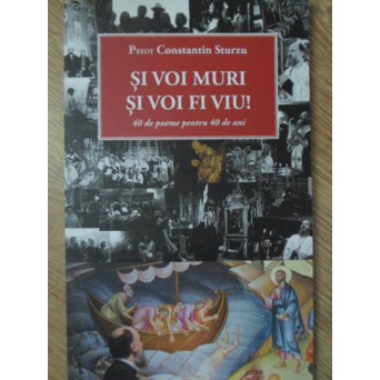 SI VOI MURI, SI VOI FI VIU! 40 DE POEME PENTRU 40 DE ANI