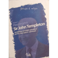 SIR JOHN TEMPLETON. SPRIJINIREA CERCETARII STIINTIFICE PENTRU DESCOPERIRI SPIRITUALE