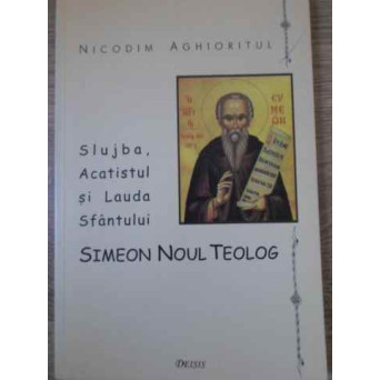 SLUJBA, ACATISTUL SI LAUDA SFANTULUI SIMEON NOUL TEOLOG