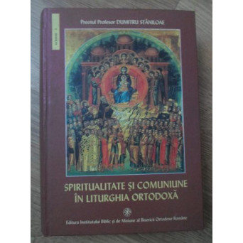 SPIRITUALITATE SI COMUNIUNE IN LITURGHIA ORTODOXA